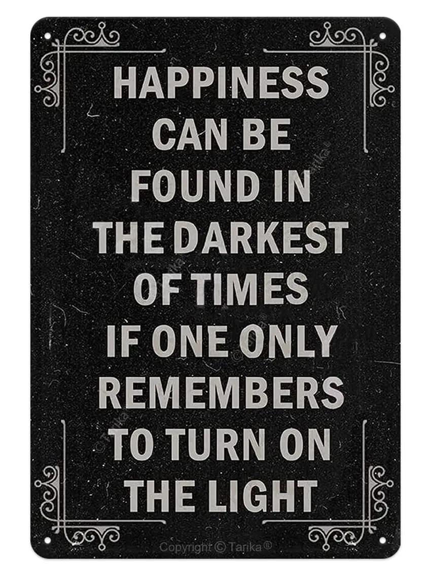 Happiness Can Be Found in The Darkest of Times If One Only Remembers to Turn On The Light Minimalist Style 8X12 Inch Vintag sign