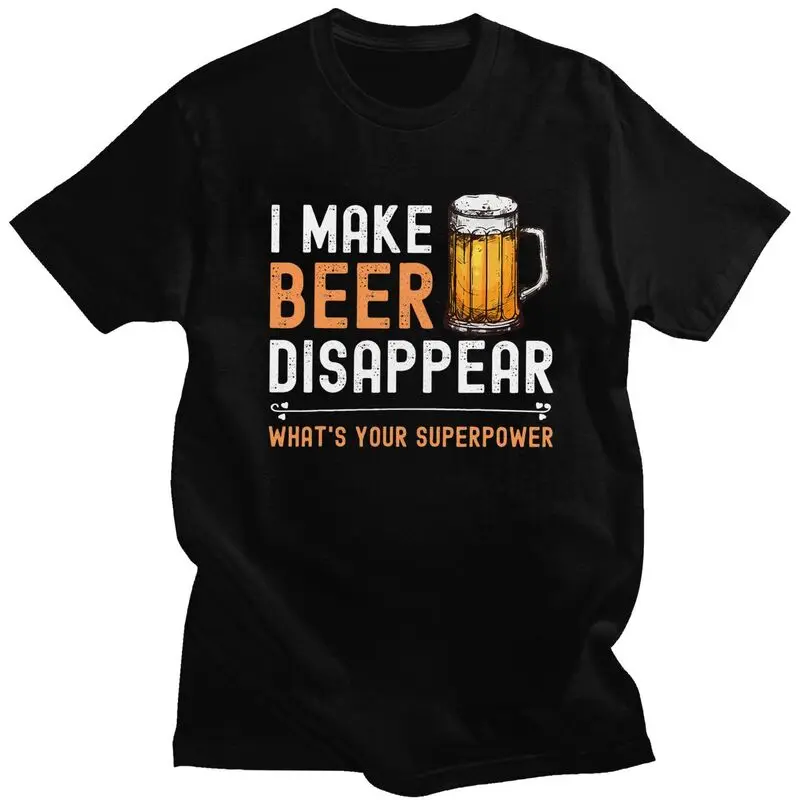 

Custom I Make Beer Disappear Whats Your Superpower Funny Drinking T Shirt Men Short Sleeve 100% Cotton T-shirt Leisure Tees
