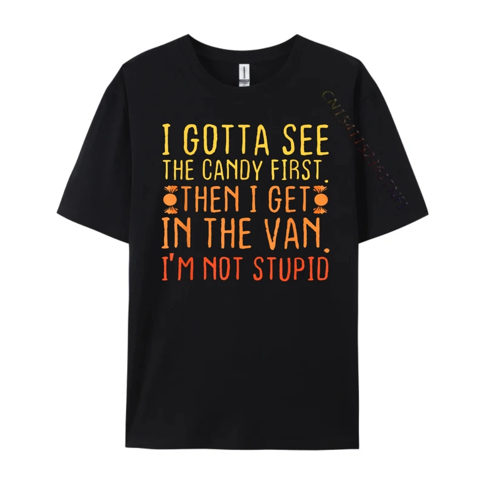 I Gotta See The Candy First. I'm Not Stupid Creepy Adult Black Graphic T Shirts Limited Time Special Oversized T Shirt Men