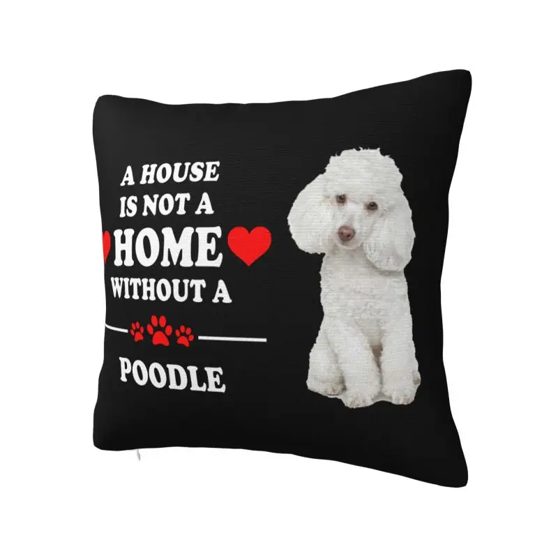 A House Is Not A Home Without Poodle Cushion Cover 40x40cm Soft Throw Pillow Case for Car Square Pillowcase Home Decorative