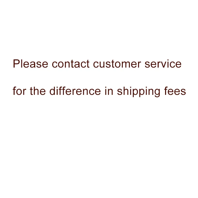 Please contact customer service for additional shipping fees and price differences. Thank you