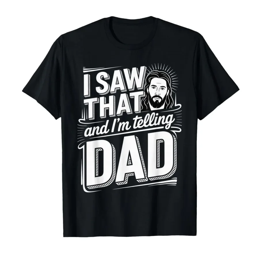 

I Saw that and I'm Telling Dad Christian Meme Church T-shirt For Men Women 100% Cotton T Shirts Short Sleeve Tops 0406-2