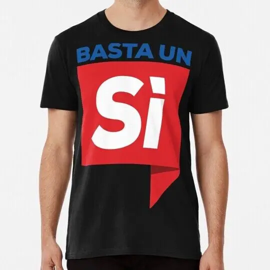 Referendum Costituzionale Basta Un S� Yes On Italian S-5XL Made in USA T-Shirt