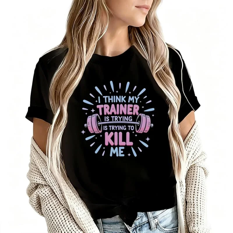 I Think My Trainer Is Trying to Kill Me Women's T-Shirt 100% Cotton Funny Graphic Short Sleeve Tee Novelty Shirt Casual Crew Neck Top S-5Xl