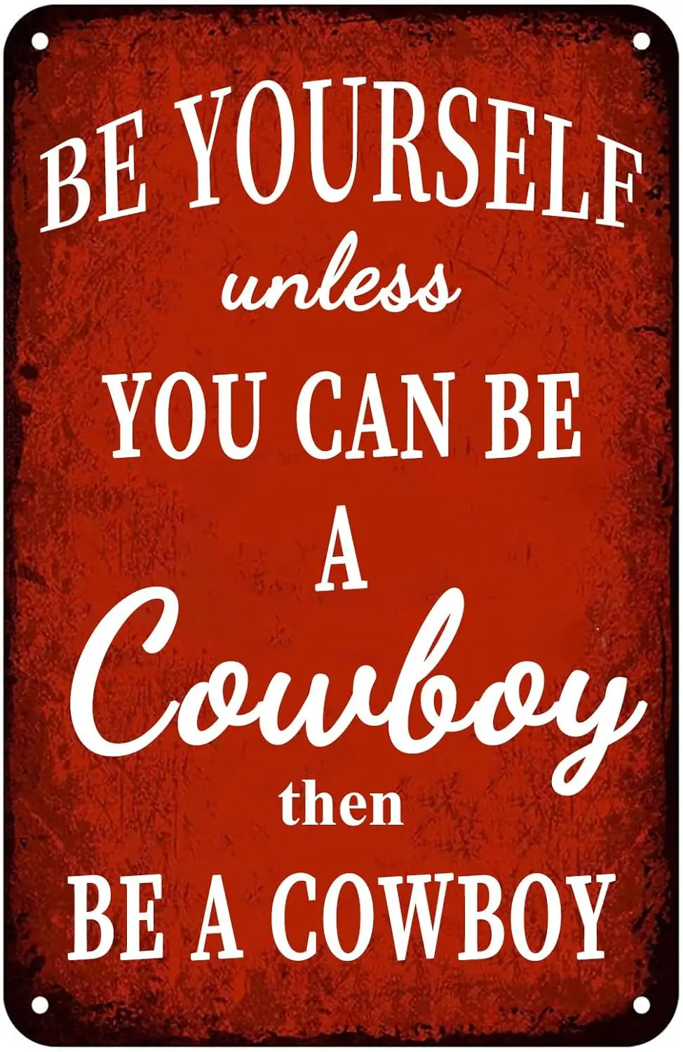 Retro Metal Tin Sign Be Yourself Unless You Can Be A Cowboy Then Be A Cowboy Nostalgic Antique Tin Signs for Home Farmhouse sign