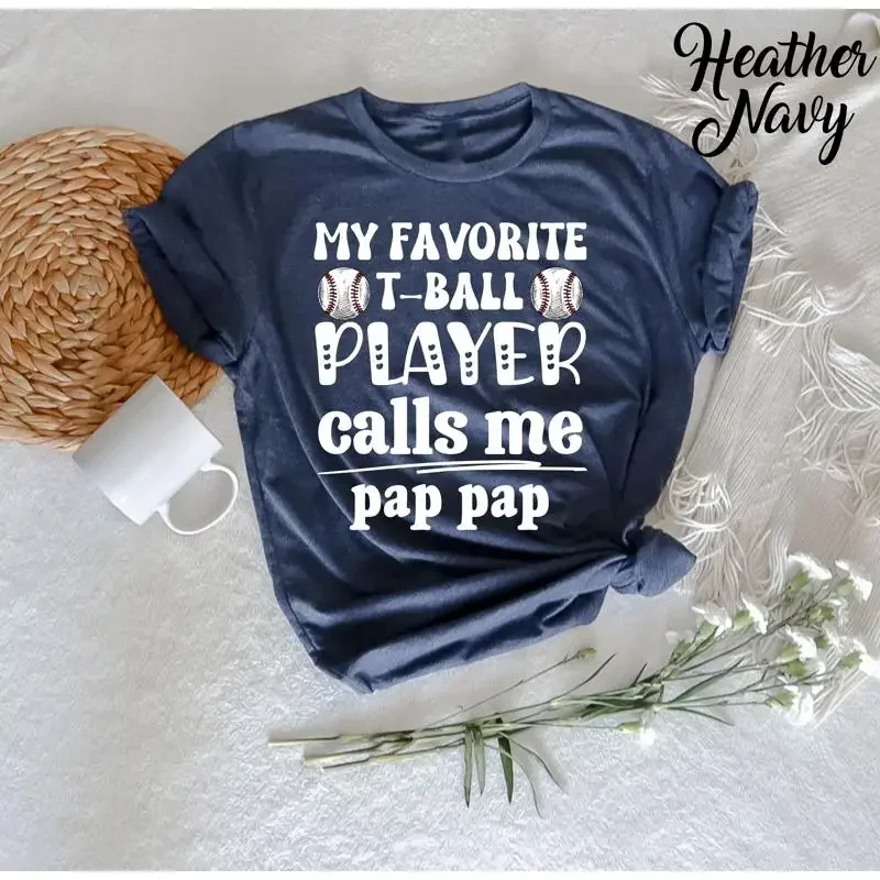My Favorite T Ball Player Calls Me Pap Shirt Baseball Season Gameday Game Mom
