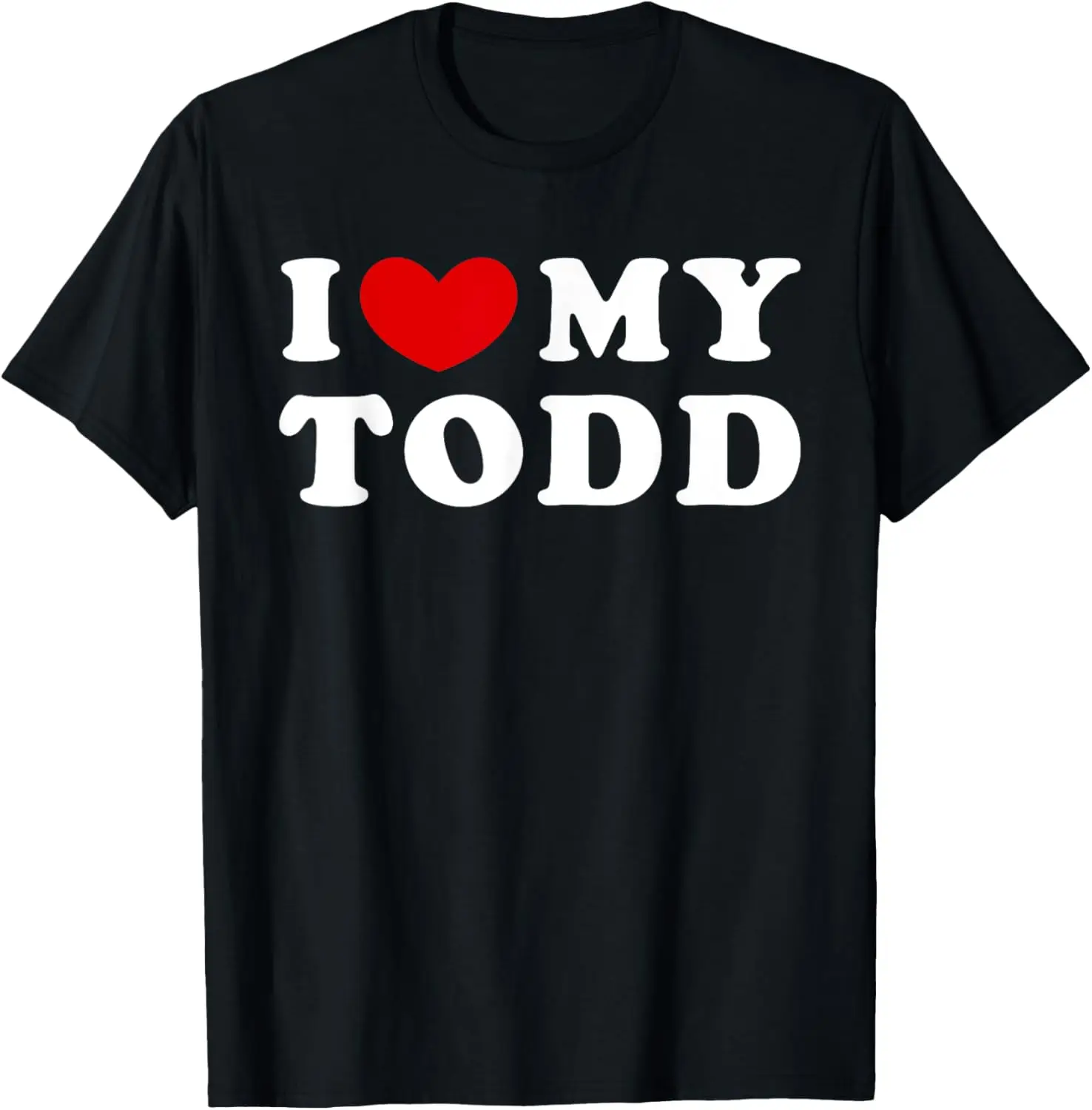 

I Love My Todd, I Heart My Todd T-Shirt