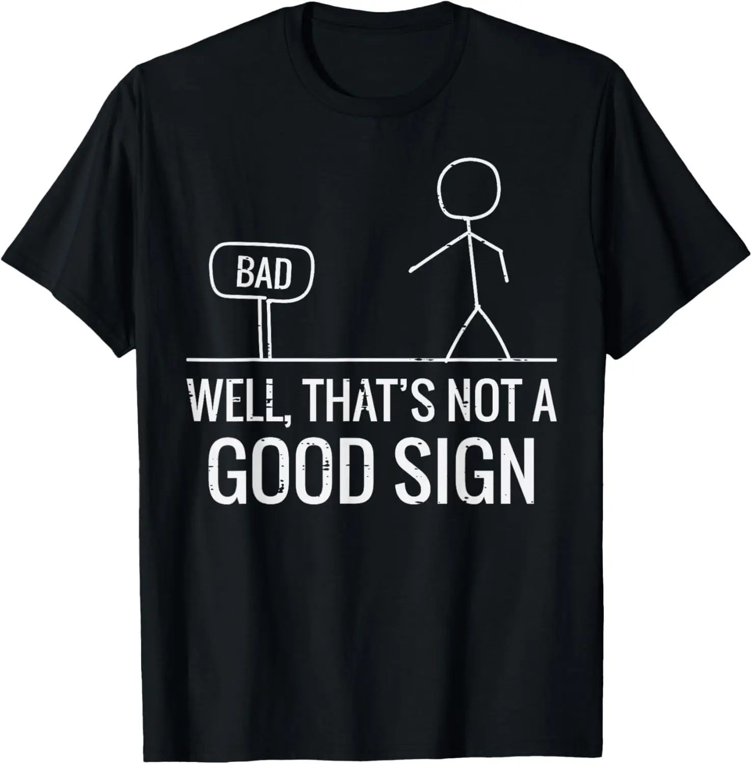 Well That's Not A Good Sign Stick Figure Graphic Tee Funny Sarcastic Humor Casual T-Shirt