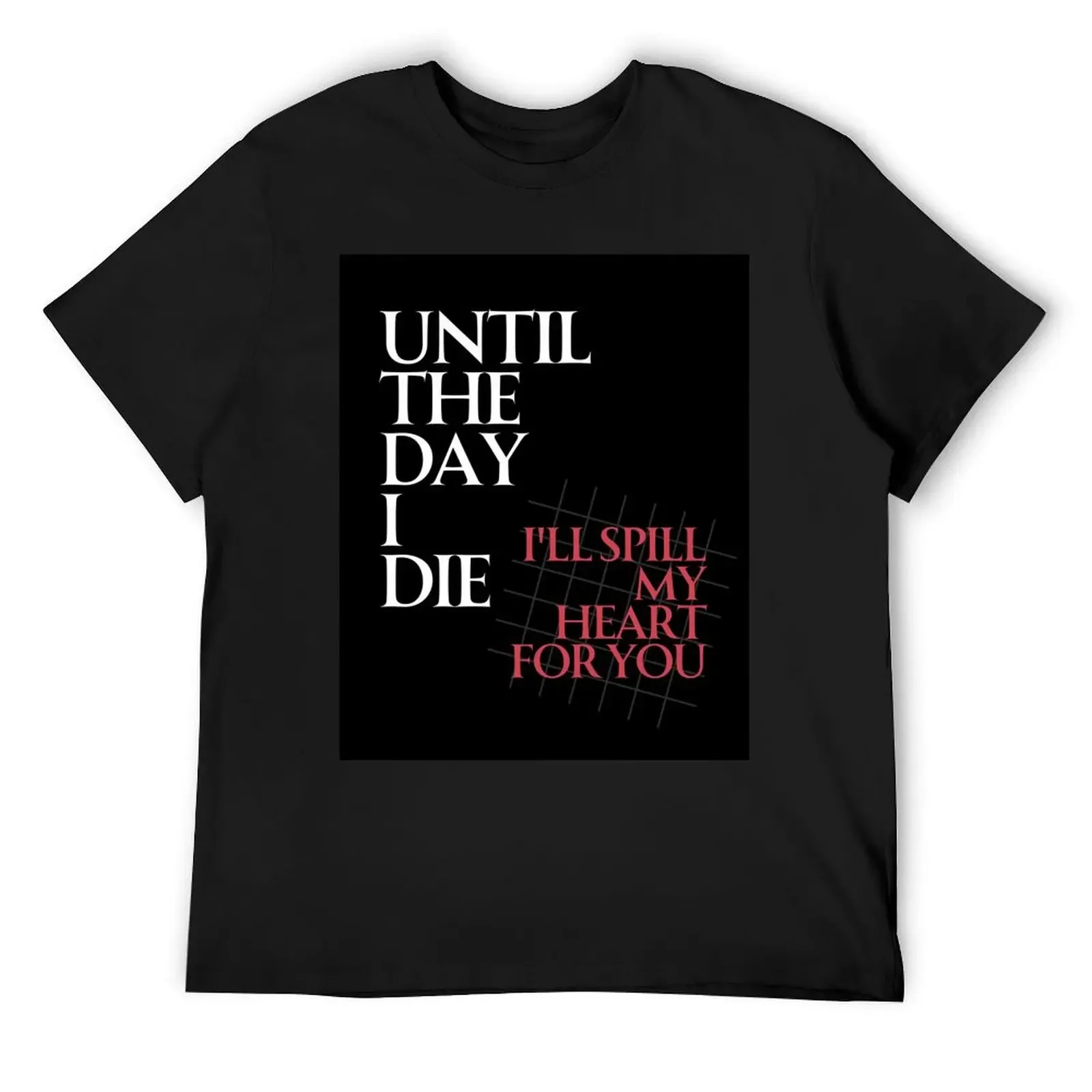 

UNTIL THE DAY I DIE (BLACK) T-Shirt new edition plus size tops mens graphic t-shirts big and tall