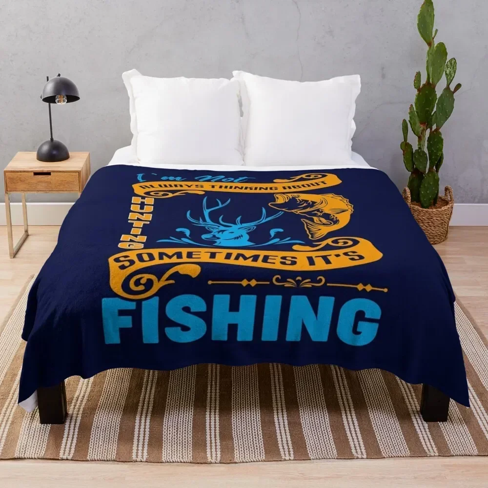 I’m not al ways thinking about hunting some times it’s fishing t-shirt design Throw Blanket Multi-Purpose Luxury Brand Blankets