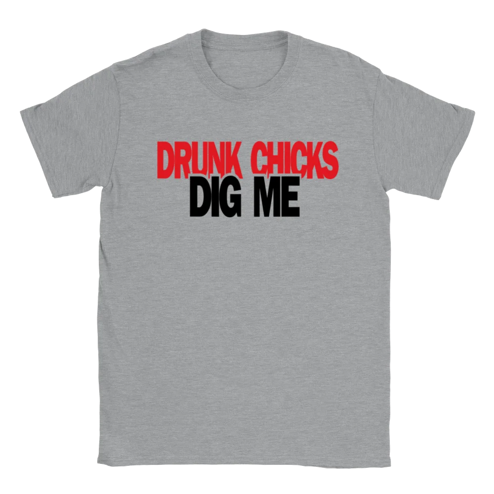 Drunk Chicks Dig Me T-shirt