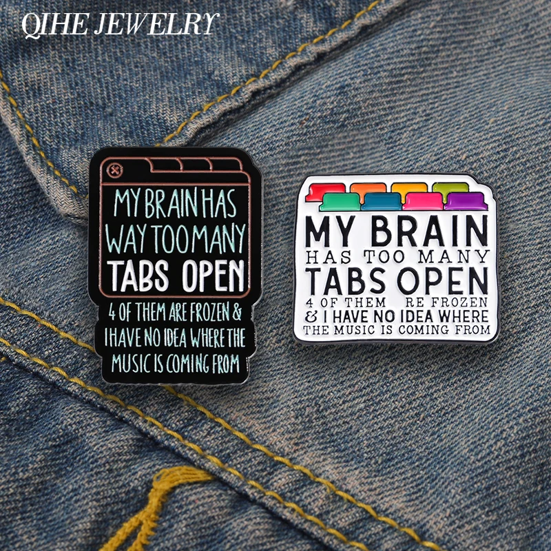 My Brain Has Too Many Tabs Open Enamel Pin Custom Humor Sarcastic Quote Brooches for Lapel Backpack Badge Jewelry Accessories