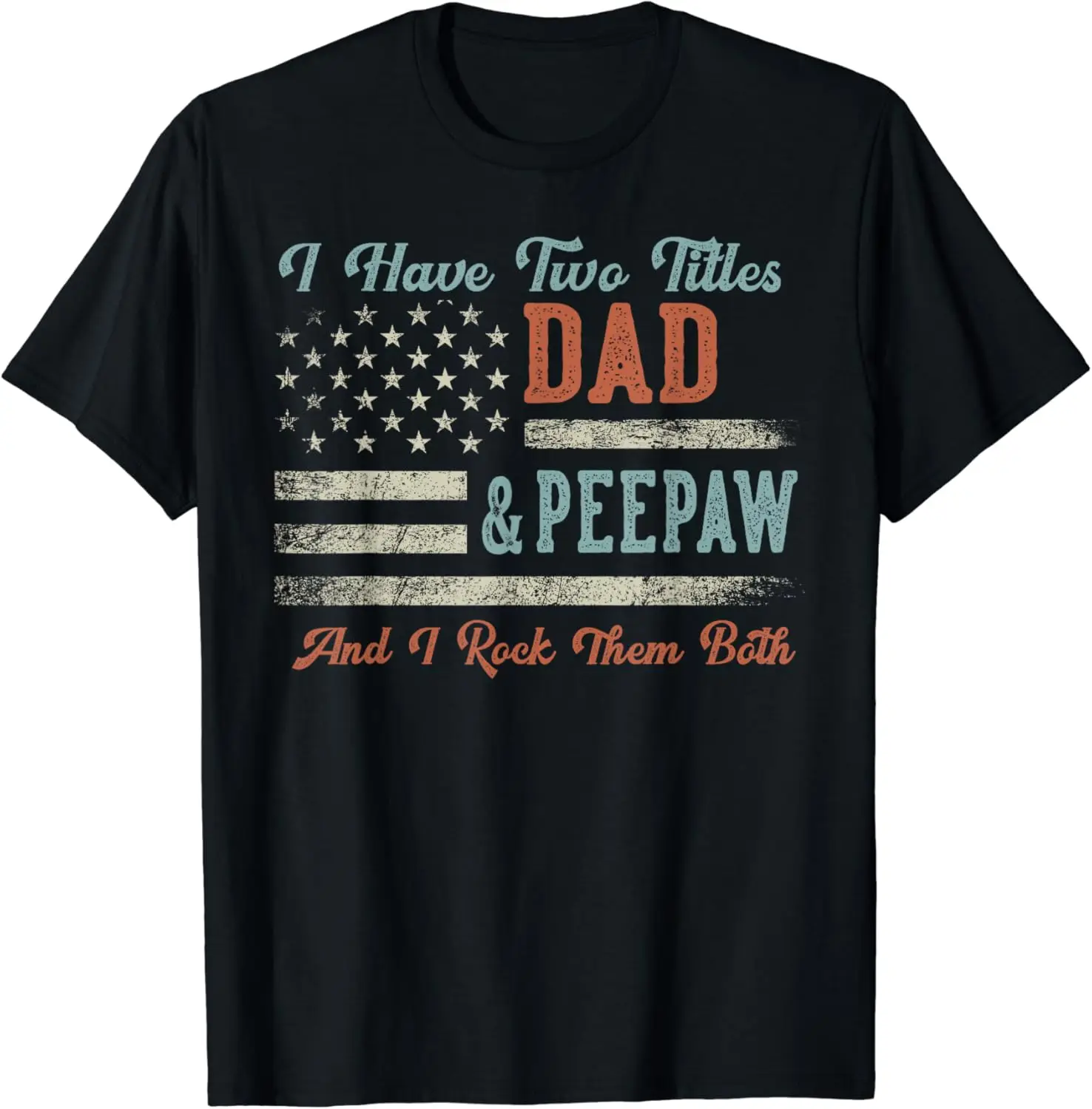 

I Have Two Titles Dad & Peepaw I Rock Them Both - Peepaw T-Shirt