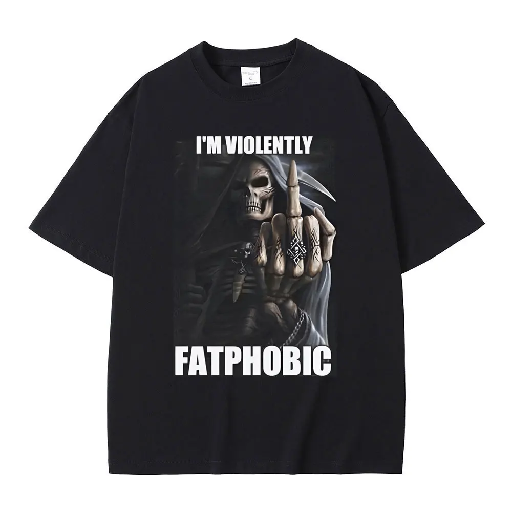 I'm Violently Fatphobic Skeleton Funny Meme T Shirts Men Women Casual Cotton Short Sleeves Tshirt Men's Retro Oversized T-shirts