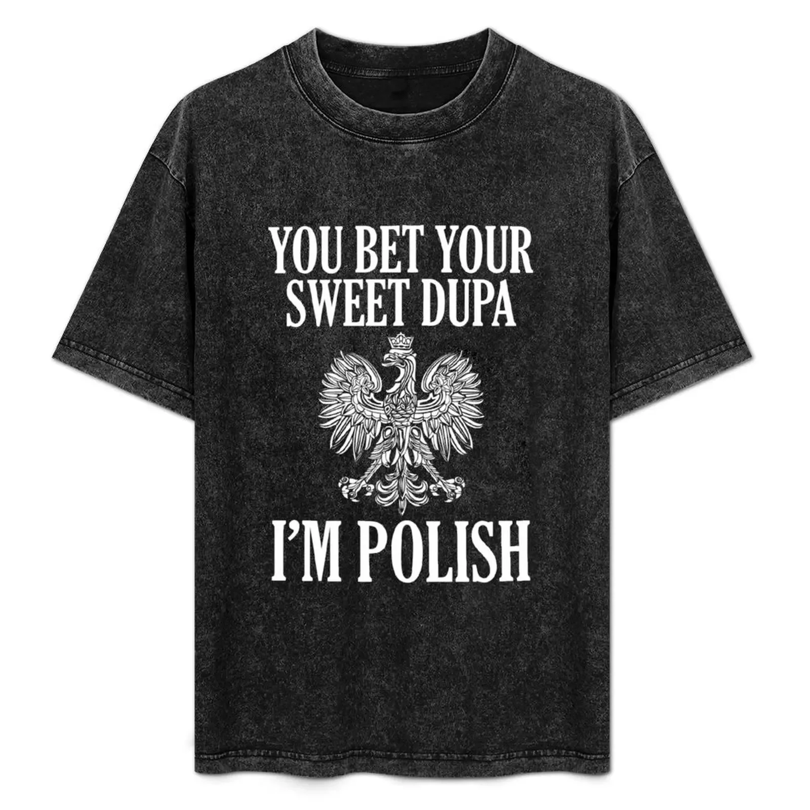 

Футболка You Bet Your Sweet Dupa I'm Polish, долговечная повседневная футболка
