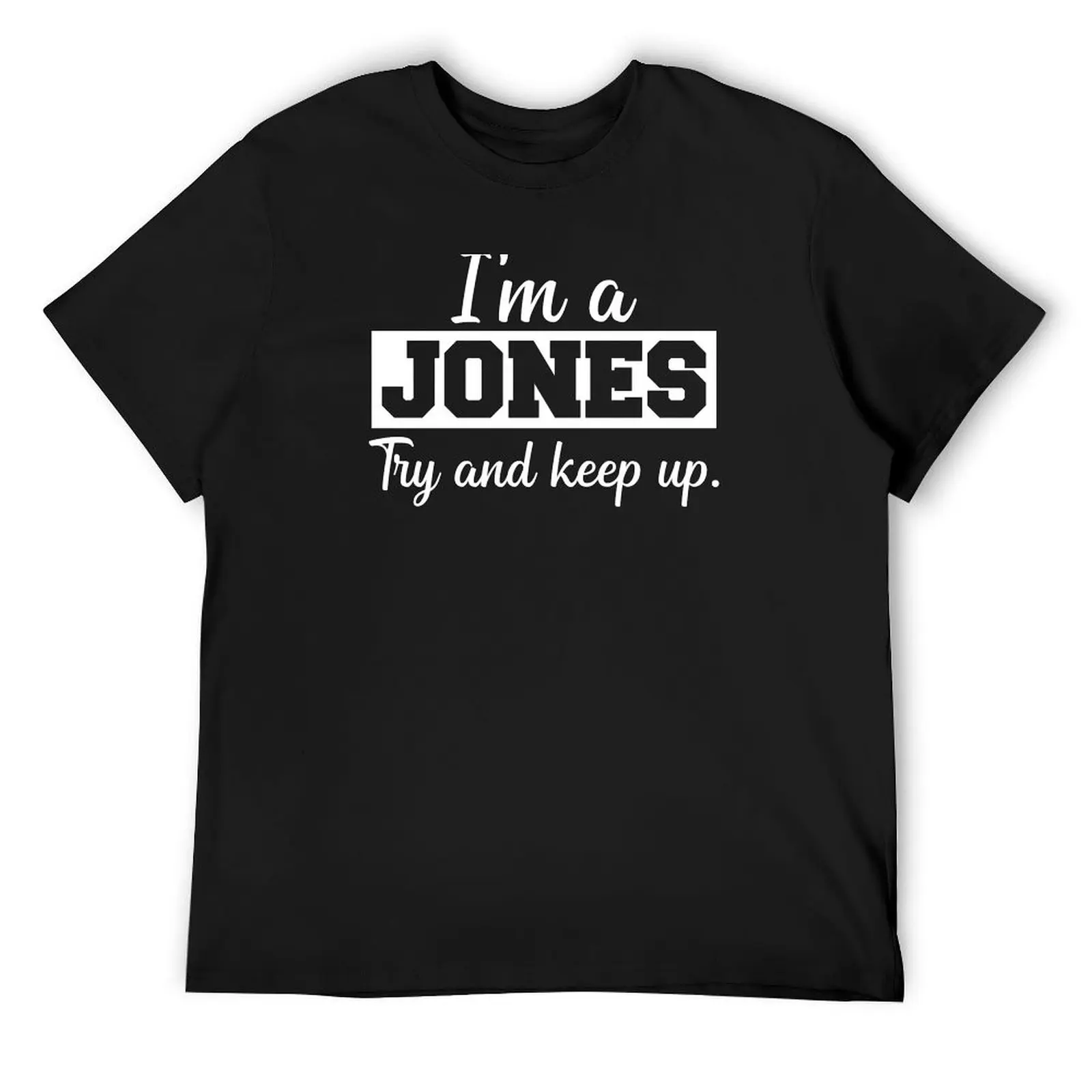 I'm a Jones. Try and keep up. T-Shirt oversized aesthetic clothes big and tall t shirts for men