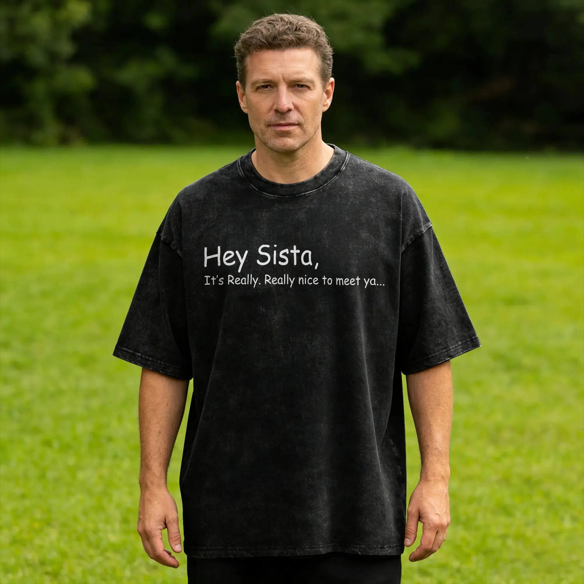 Men Hey Sista It's Really Really Nice to Meet ya Funny Quote T Shirts  Tops Summer Aesthetic Short-Sleeved T Shirt O Neck