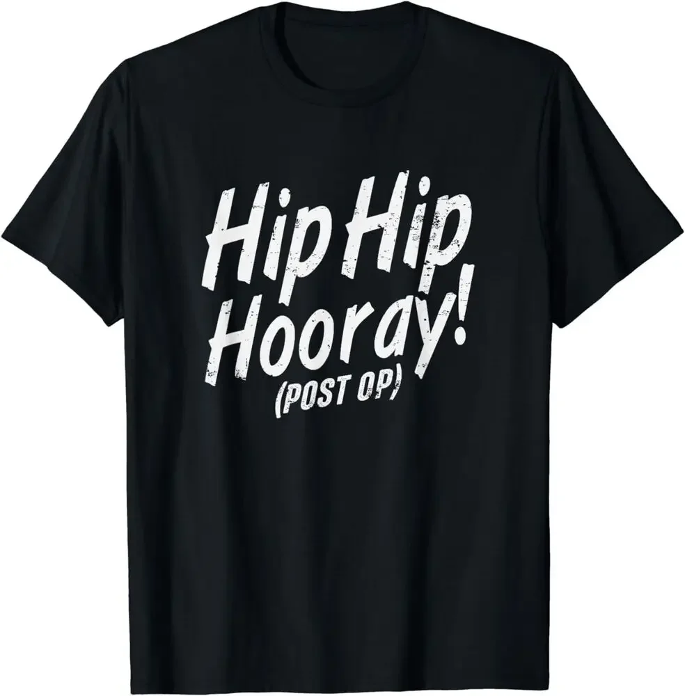 Hip Hip Hooray Post Op After Replacement Surgery Gag Gift T-Shirt  Tees High Quality 100%Cotton Short Sleeve