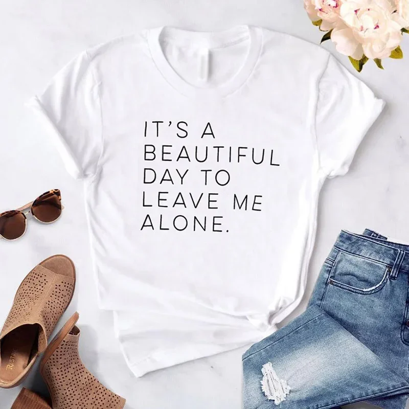 Funny Harajuku It's a Beautiful Day to Leave Me Alone Women t-shirt Casual White tshirt For Lady Yong Girl Camisas Mujer Summer