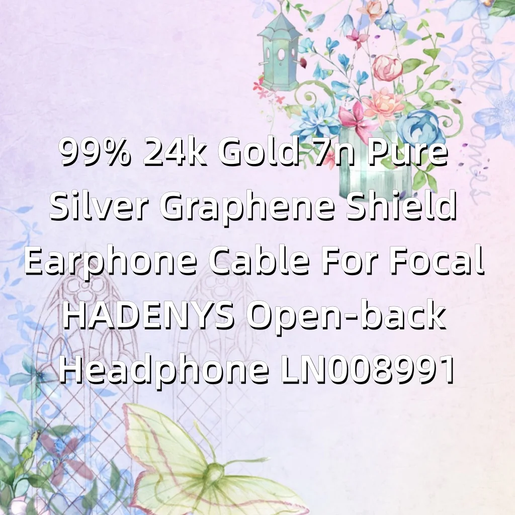 99% 24k Gold 7n Pure Silver Graphene Shield Earphone Cable For Focal HADENYS Open-back Headphone LN008991 view 6