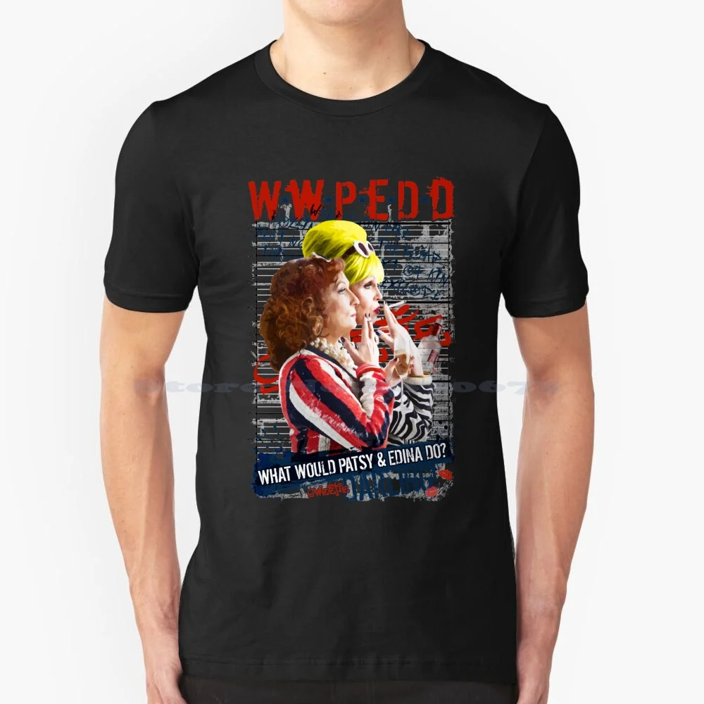 Absolutely Fabulous. Abfab. What Would Patsy And Edina Do , Darling ? Wwpedd. T Shirt 100% Cotton Tee Absolutely Fabulous Abfab