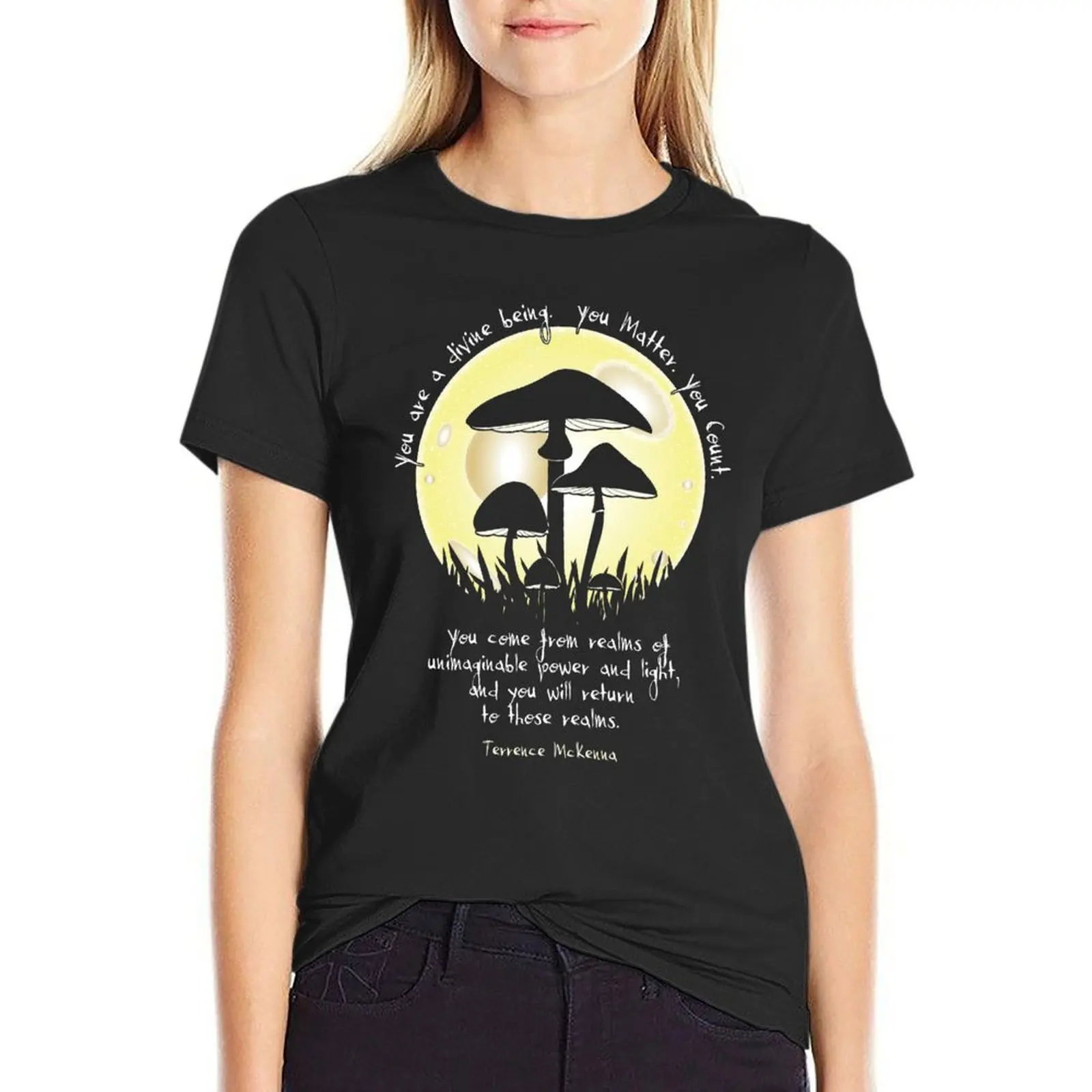 Mushrooms in Moonlight ~ Terrence McKenna Quote T-Shirt Female clothing cute tops graphics Women's tee shirt