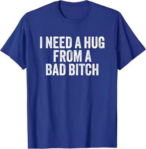 Funny Saying I Need A Hug from A Bad B Unisex T-Shirt