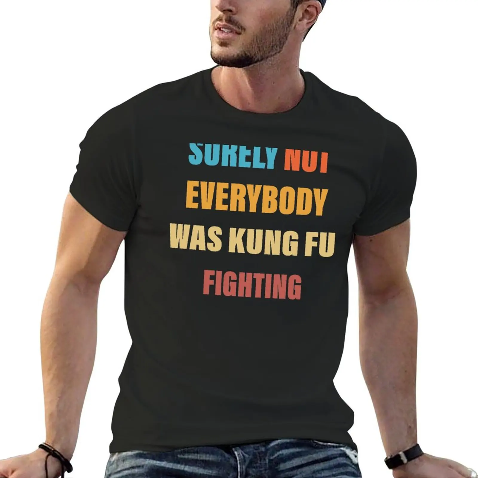 

Surely Not EveryBody Was Kung fu Fighting T-Shirt oversizeds plus size clothes plain black t shirts men