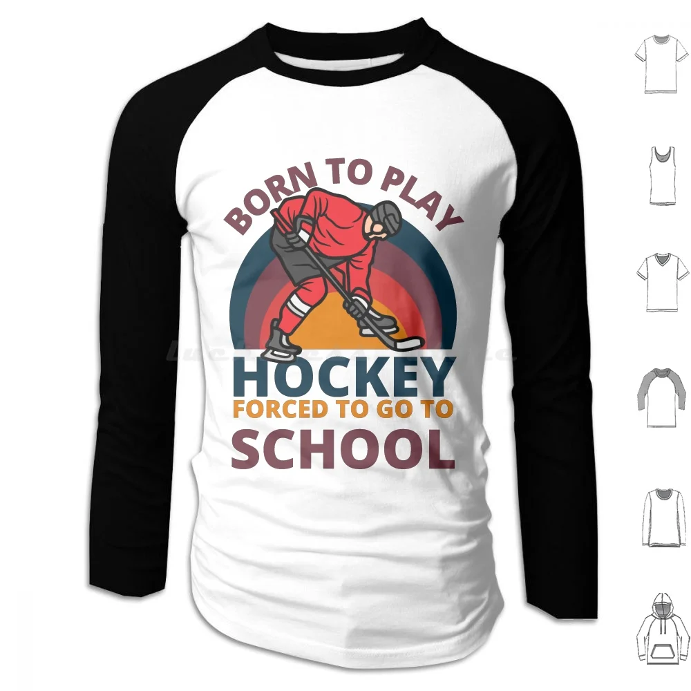 Born To Play Hockey Forced To Go To School Hoodies Long Sleeve Hockey Sports Ice Hockey Sport Soccer Baseball Basketball