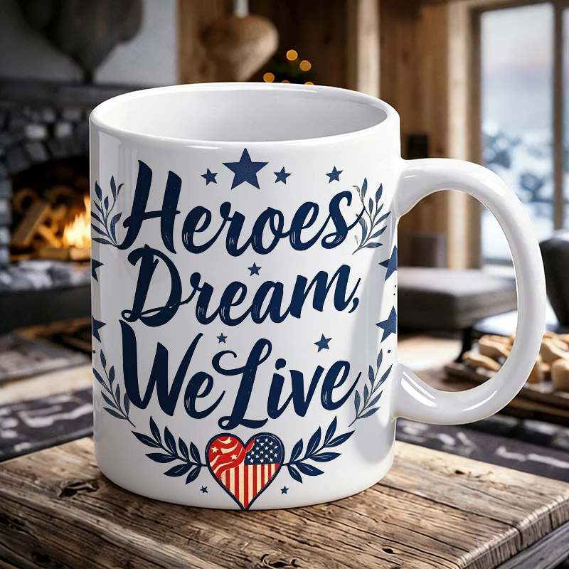 Independence Day Mug Coffee Cup Ceramic Cup Patriotic Heroes Dream We Live - American Pride & Inspiration