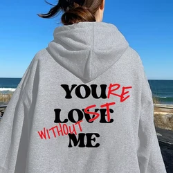 You Lost Without Me Printed Hoodie E-Girl Gothic Streetwear Drawstring Sweatshirt Hip Hop Pullover for Men/Women Oversize Fall