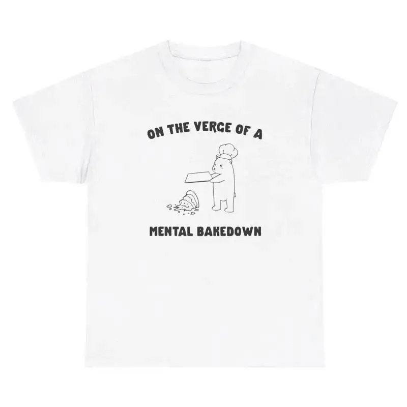 On The Verge Of A Mental Bakedown TShirt Funny Cottage core Bear Hobby Humor Tee