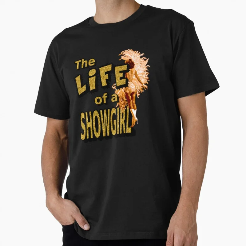 

Glamorous Performance The Life Of A Showgirl music singer Gift t shirt for men Large size Tops 100% cotton printed man clothes