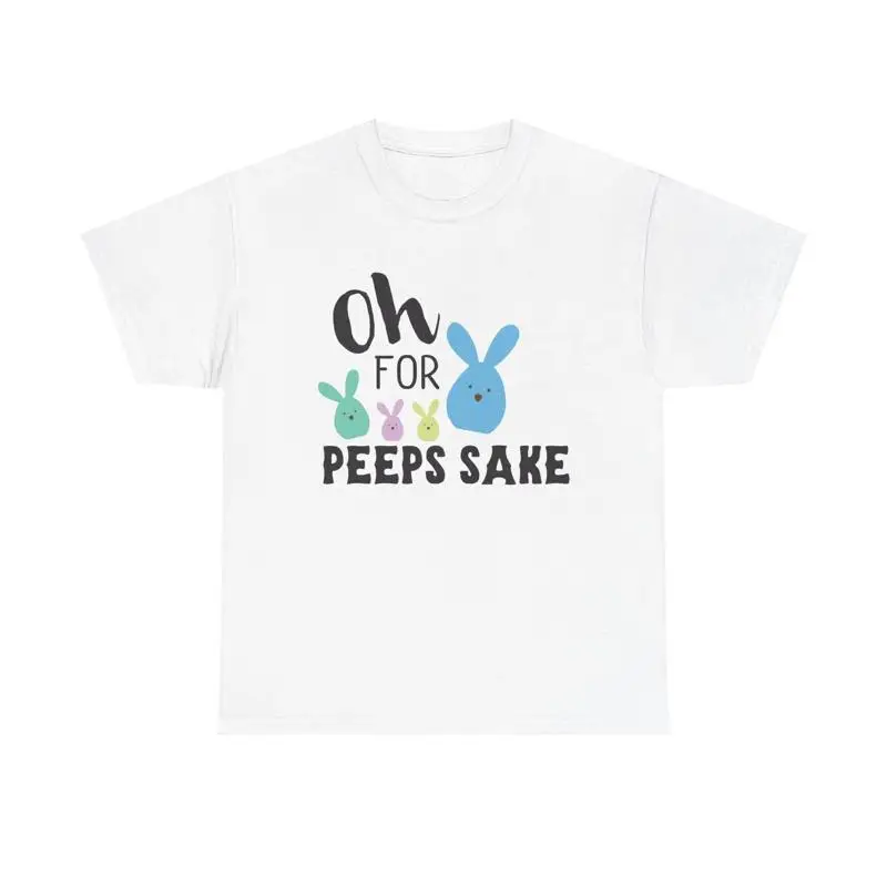 Oh For Peeps Sake T Shirt funny Easter bunny chick candy humor quote holiday