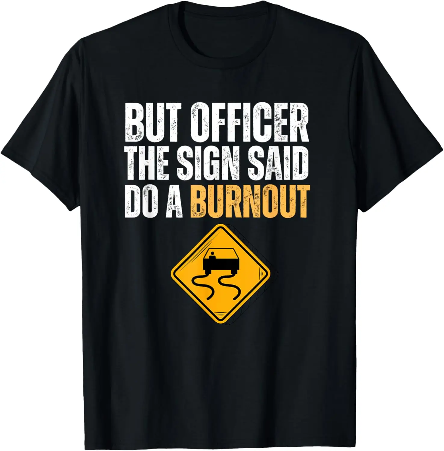 

But Officer The Sign Said Do A Burnout Cars Drift Racing Men T-Shirt