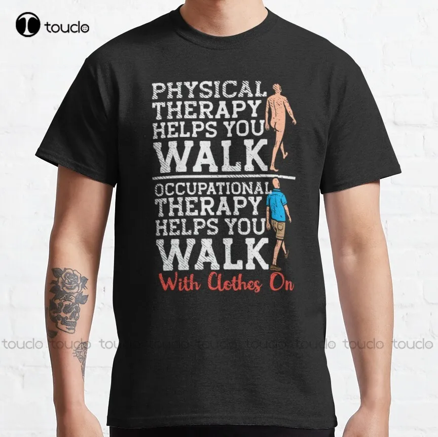 Occupational Therapy Helps You Walk Classic T-Shirt Grey Shirt Tee T Shirts Digital Printing Harajuku Streetwear New Popular