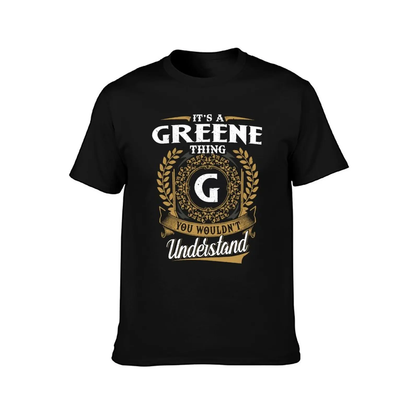 It Is A Greene Thing You Wouldnt Understand T-Shirt printed t shirts for man T-Shirt