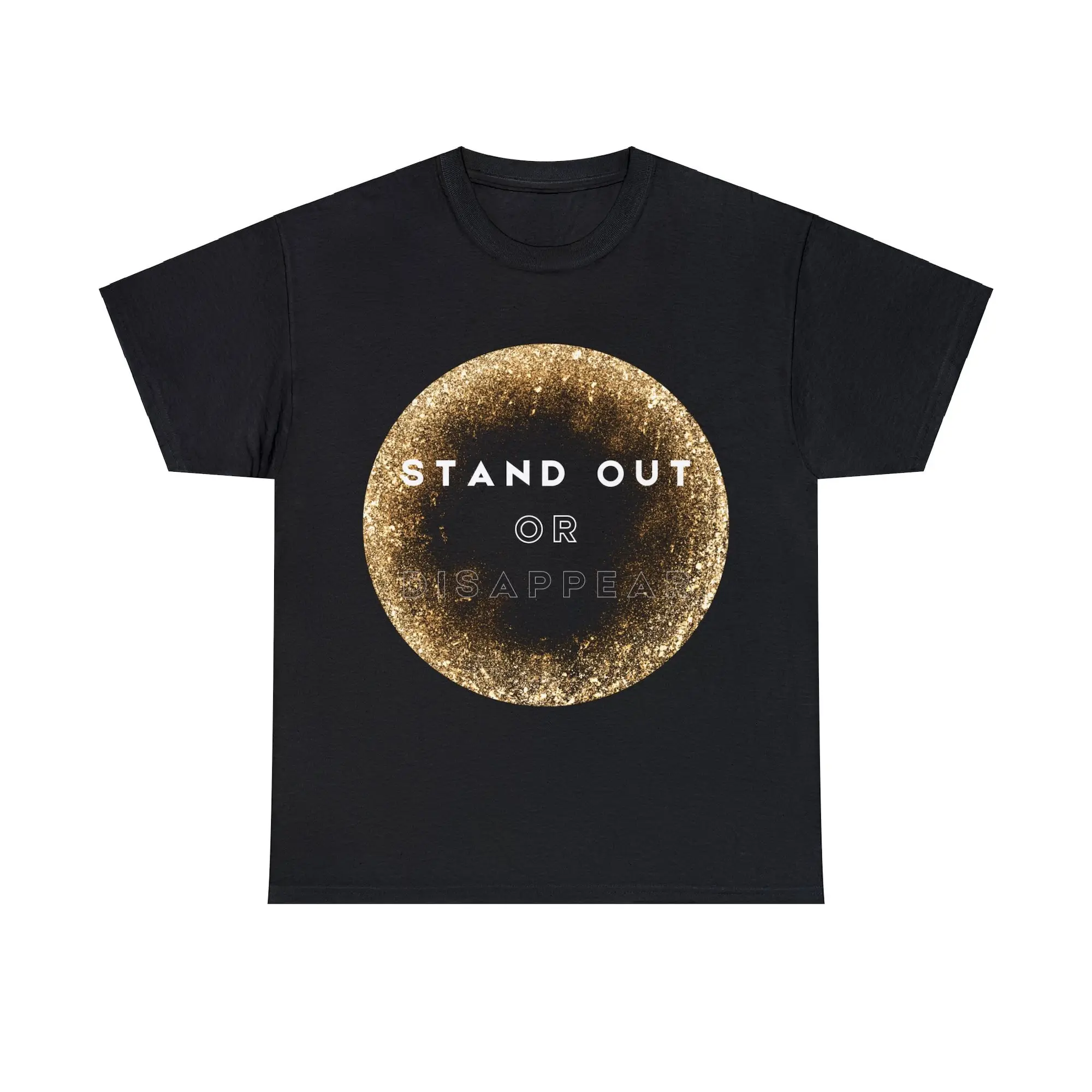 Stand Out Or Disappear T Shirt Make Statement