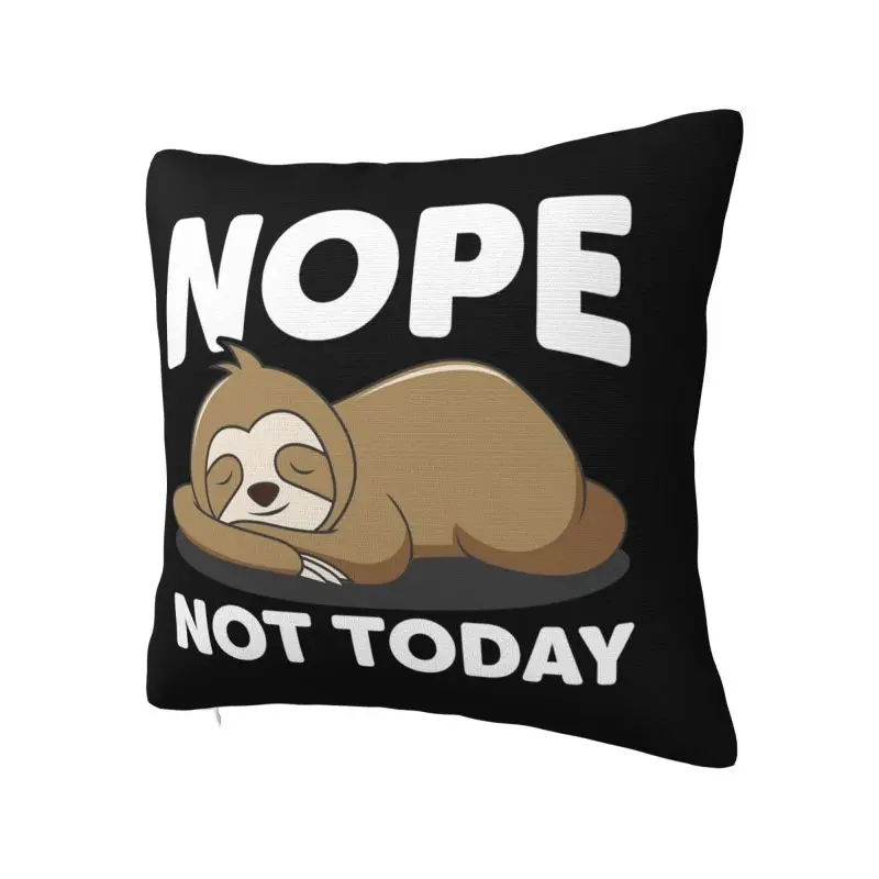 Nope Not Today Lazy Sloth Throw Pillow Case Bedroom Decoration 3D Print Sofa Cushion Cover Polyester Soft Pillowslip Dakimakura