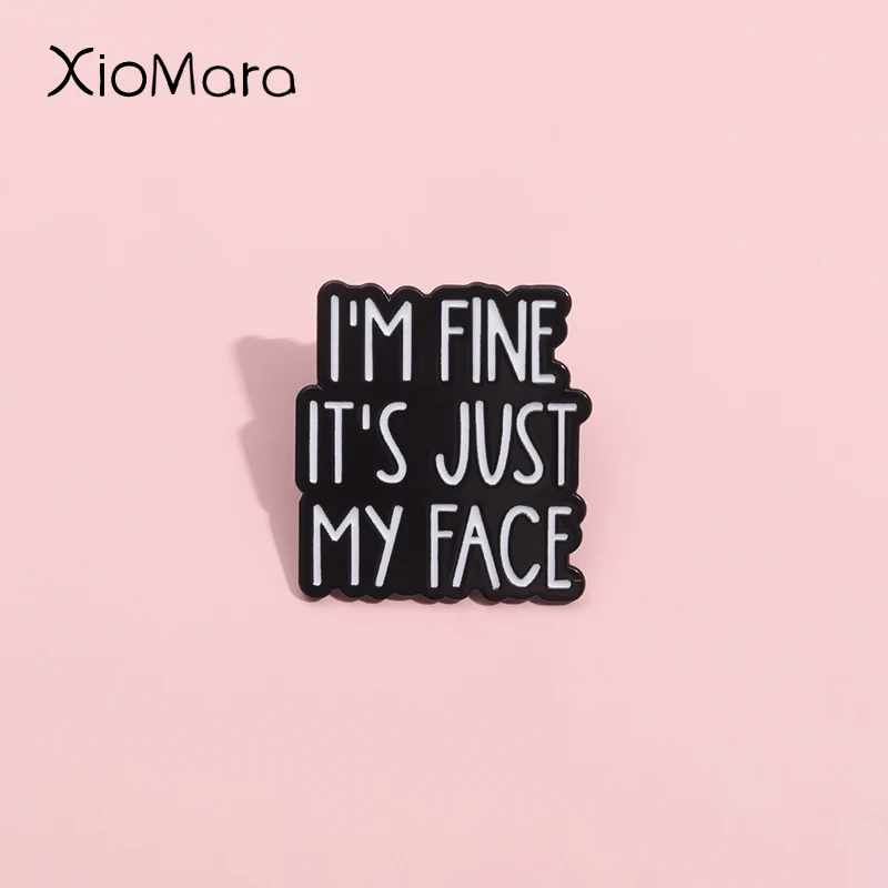 I'M Fine It'S Just My Face Enamel Pin Funy Humorous Proverbs Brooch Backpack Clothing Lapel Badges Wholesale Accessories Jewelry