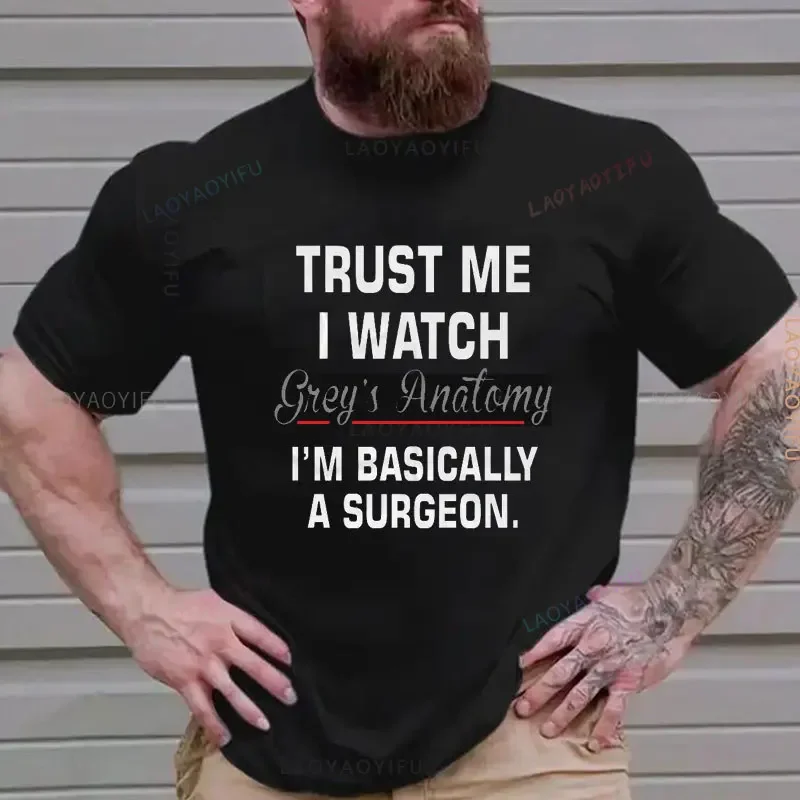 Brand Trust Me I Watch Grey Anatomy Im Basically A Surgeon T-Shirt Men Short Sleeve Cotton T-Shirt Funny Grey's Anatomy Tee Tops