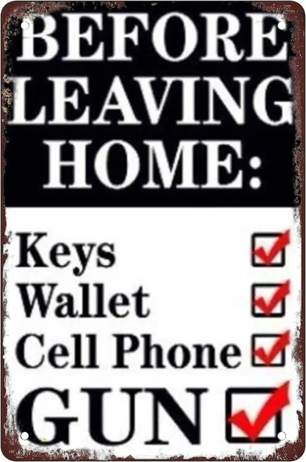 BEFORE LEAVING HOME：KEYS,WALLET,CELL,PHONE,GUN Retro Metal Sheet Signs, Wall Decoration, 8 x 12 Inches. ALI sign