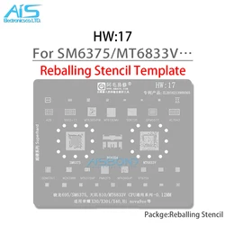 HW17 BGA Reballing Stencil For SM6375 MT6833V CPU MT6365VPW MT6360UP MT6190MV SDR735 VC7643 PM6375 MT6315 QPM5577 9902-11