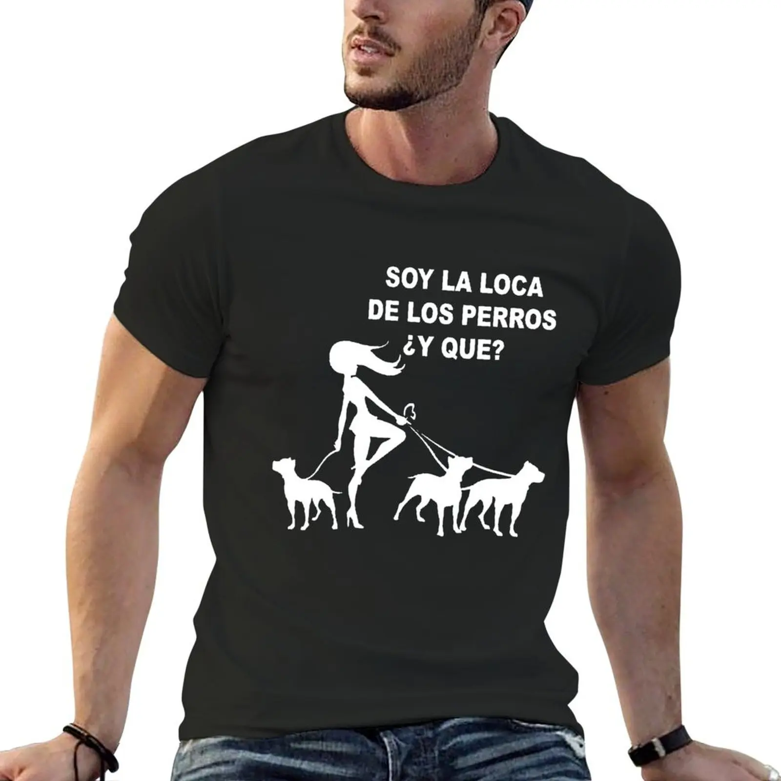 Soy la loca de los perros y que T-Shirt Short sleeve tee boys whites man t shirt mens fashion