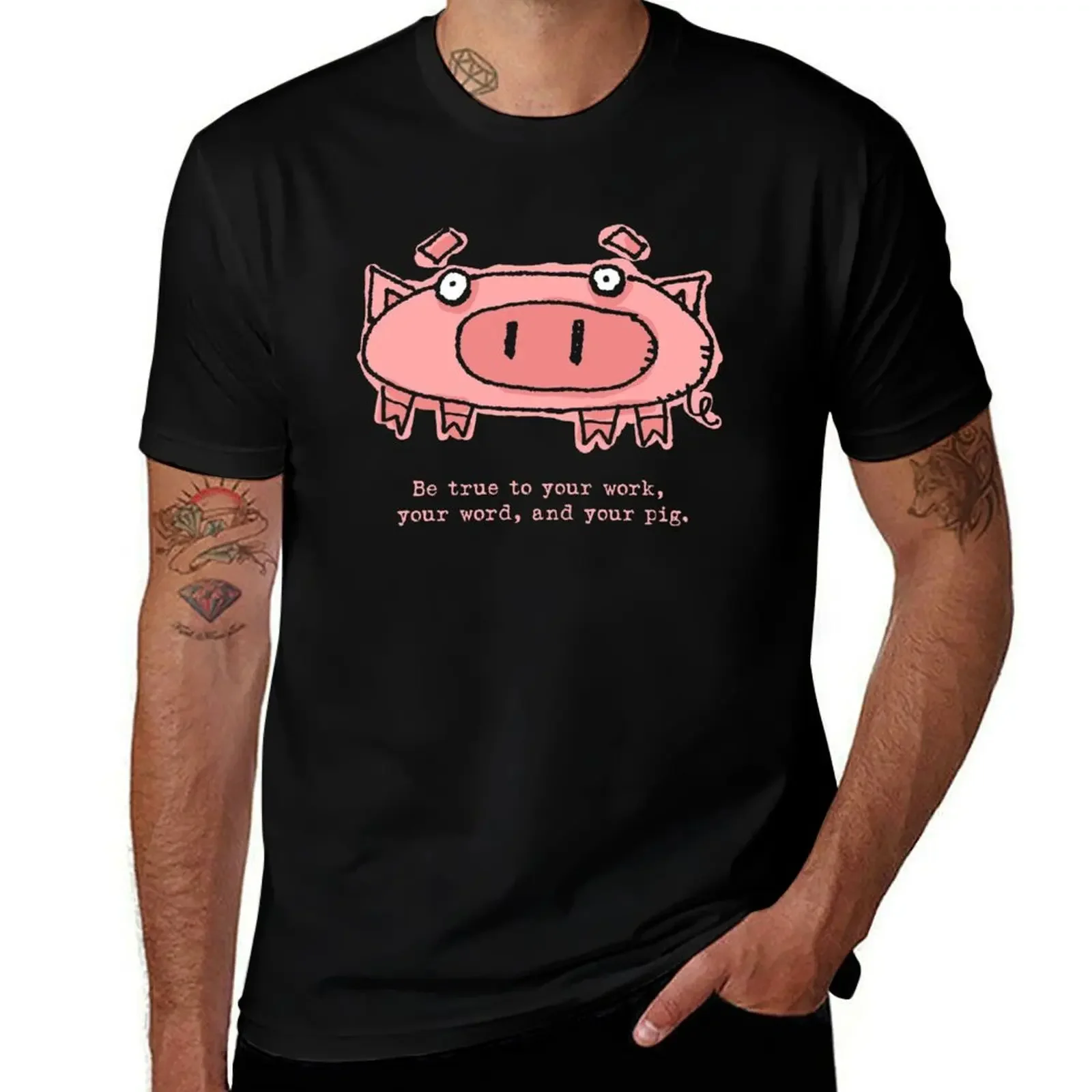 

Be True To Your Word, Your Work and Your Pig T-Shirt customs summer shirt T-shirts man plain black t shirts men