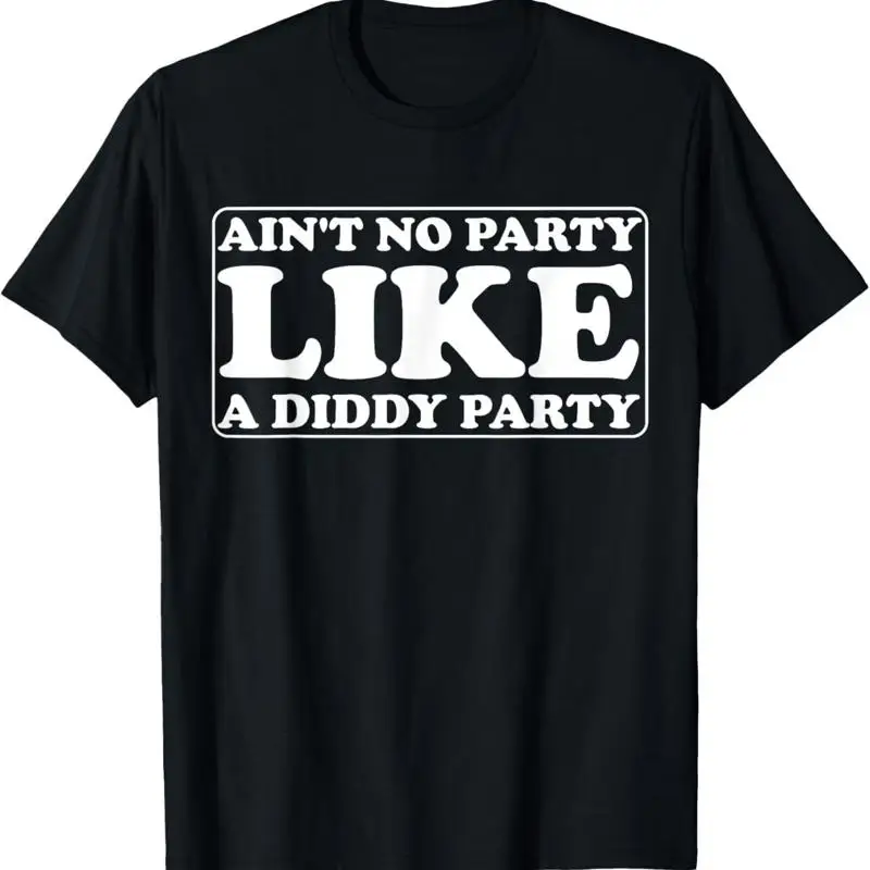 Ain'T No Party Like A Diddy Funny T Shirt