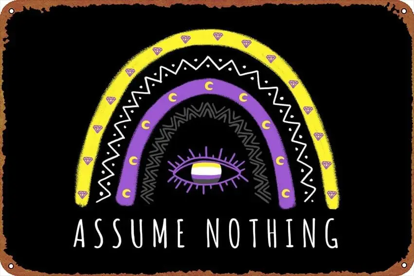 Assume Nothing Nonbinary Self-Improvement Posters Vintage Tin Sign for Bar Office Home Wall Decor Gift Retro Metal Sign 12  sign