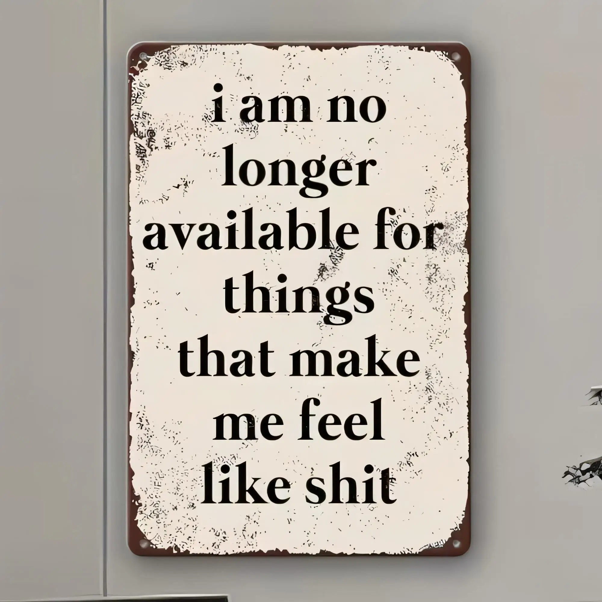 Tin Sign Funny Quote “I am No Longer Available for Things That Make Me Feel Like Shit” Metal Wall Art Plaque Retro Vintage Aesth