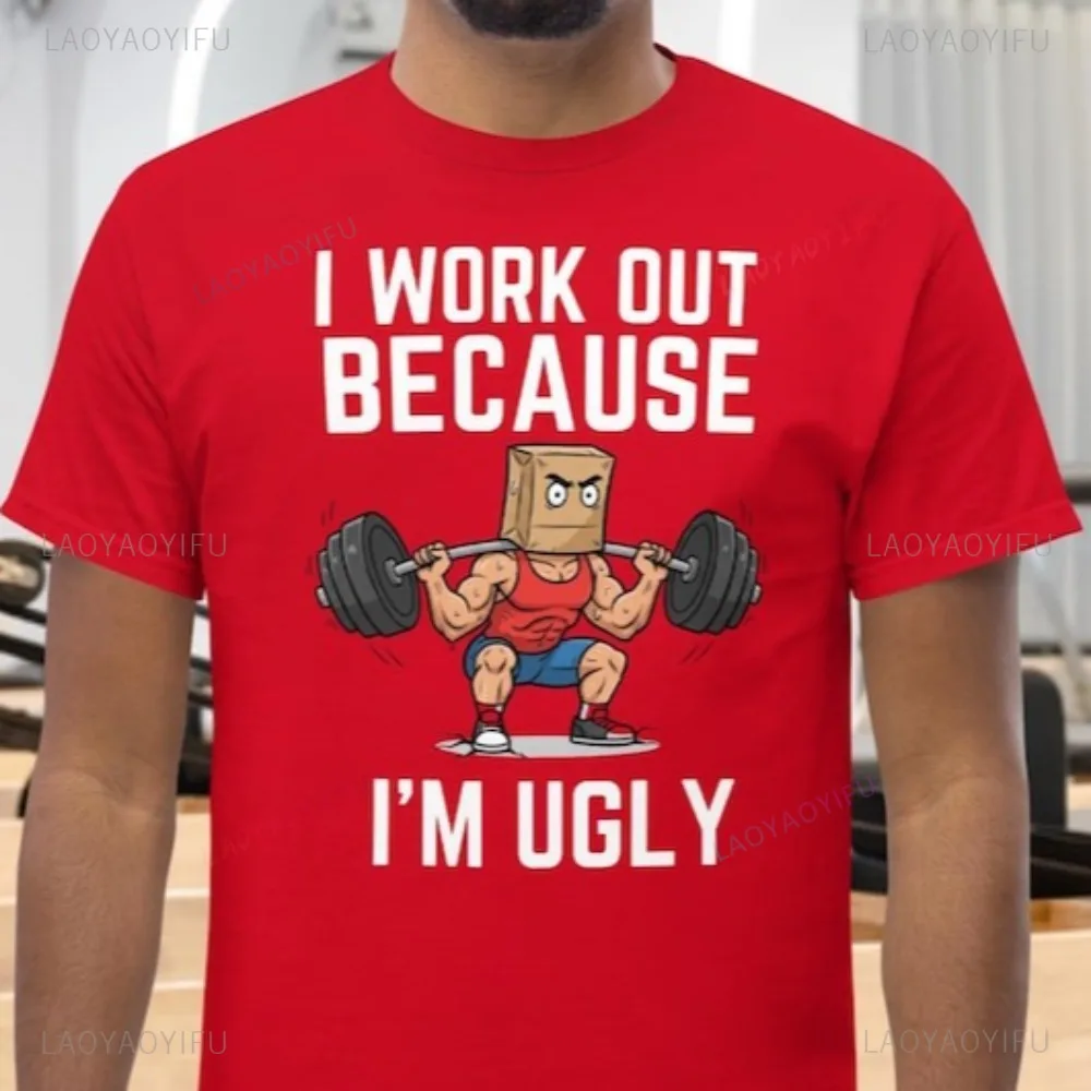 I Work Out Because I'm Ugly Funny GYM T-shirt Humor Deep Squat Weightlifting Clothing Casual Fashion Harajuku Women Man Tshirt