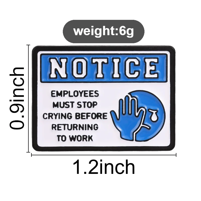 Notice Employees Must Stop Crying Enamel Pin Sarcastic Office Humor Brooch Blue White Sign Design for Tired Workers Gift